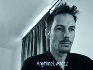 AnytimeUwant2