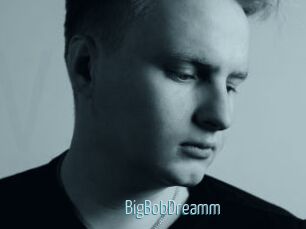 BigBobDreamm