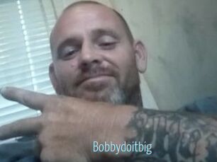 Bobbydoitbig