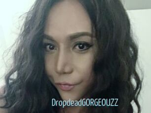 DropdeadGORGEOUZZ