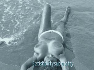 Fetishdirtysubpretty
