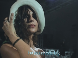 Foryoureyesdarling