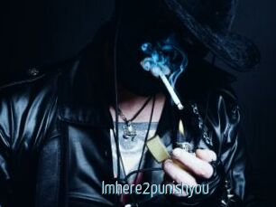 Imhere2punishyou