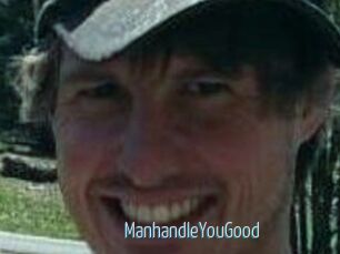 ManhandleYouGood