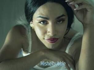 Mishelbubble