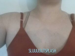 SLUUUUUTSPLASH