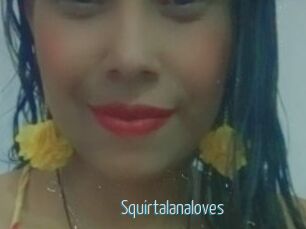 Squirtalanaloves