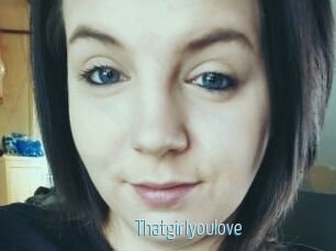 Thatgirlyoulove