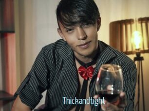Thickandtight