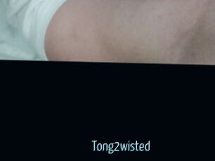 Tong2wisted