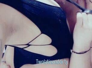 Twolatinanddirty