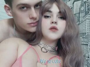 We_so_cute