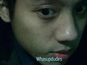 Whasupdudes