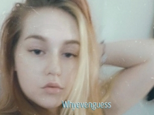 Whyevenguess