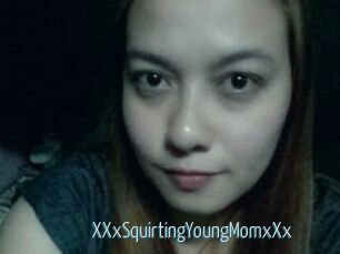 XXxSquirtingYoungMomxXx