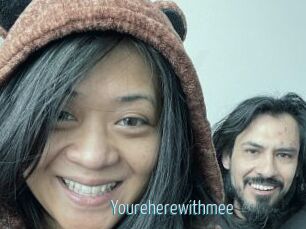 Youreherewithmee