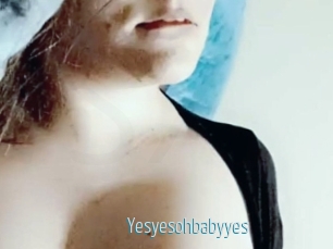 Yesyesohbabyyes